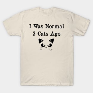 I Was Normal Three Cats Ago . Funny Cat T-Shirt